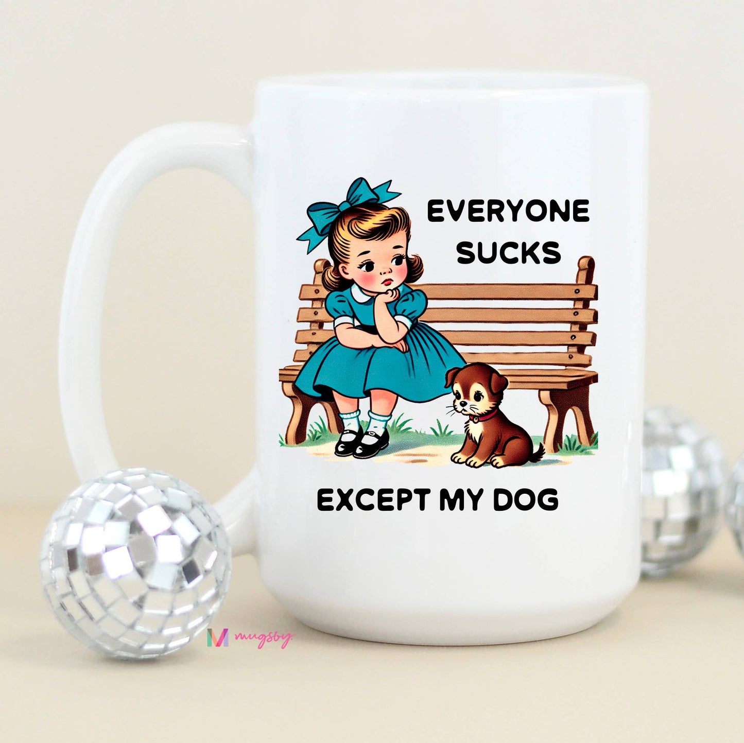 Everyone Sucks Except My Dog Coffee Mug