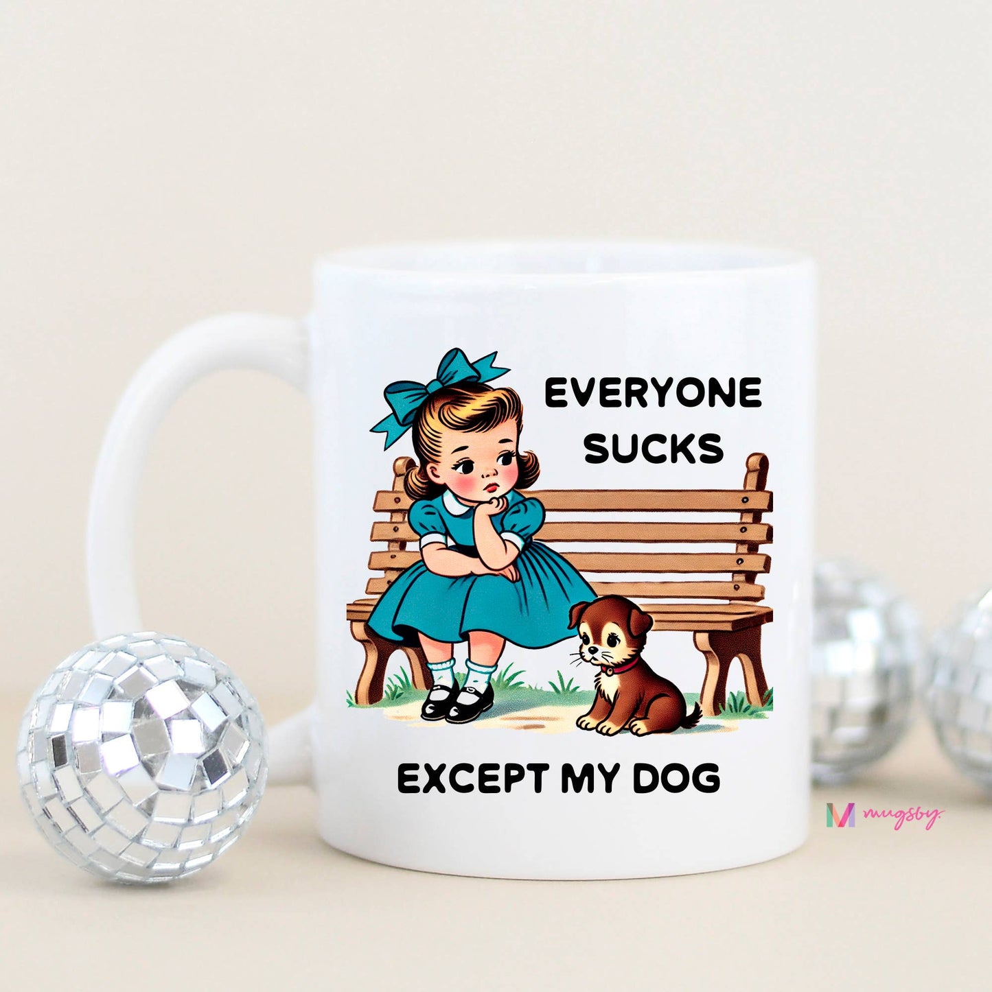Everyone Sucks Except My Dog Coffee Mug