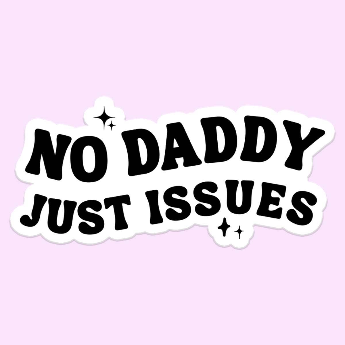No Daddy Just Issues Sticker – Classic Charm Boutique