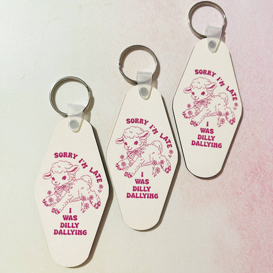 Sorry I'm Late, I Was Dilly Dallying Keychain
