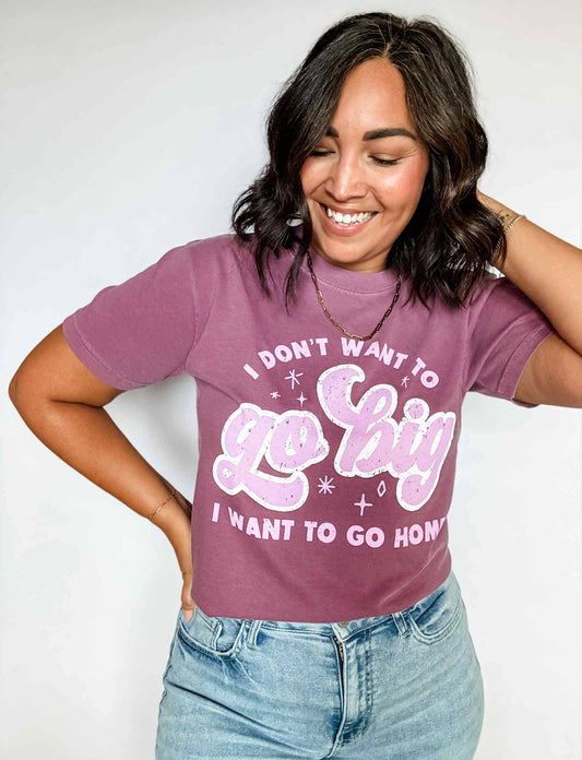 Go Big or Go Home Shirt